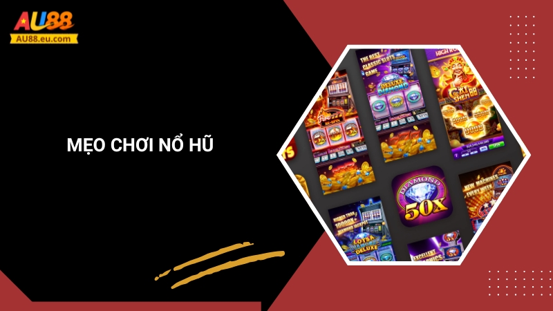 Mẹo Chơi Nổ Hũ Thành Công Giúp Bạn Trở Thành Cao Thủ